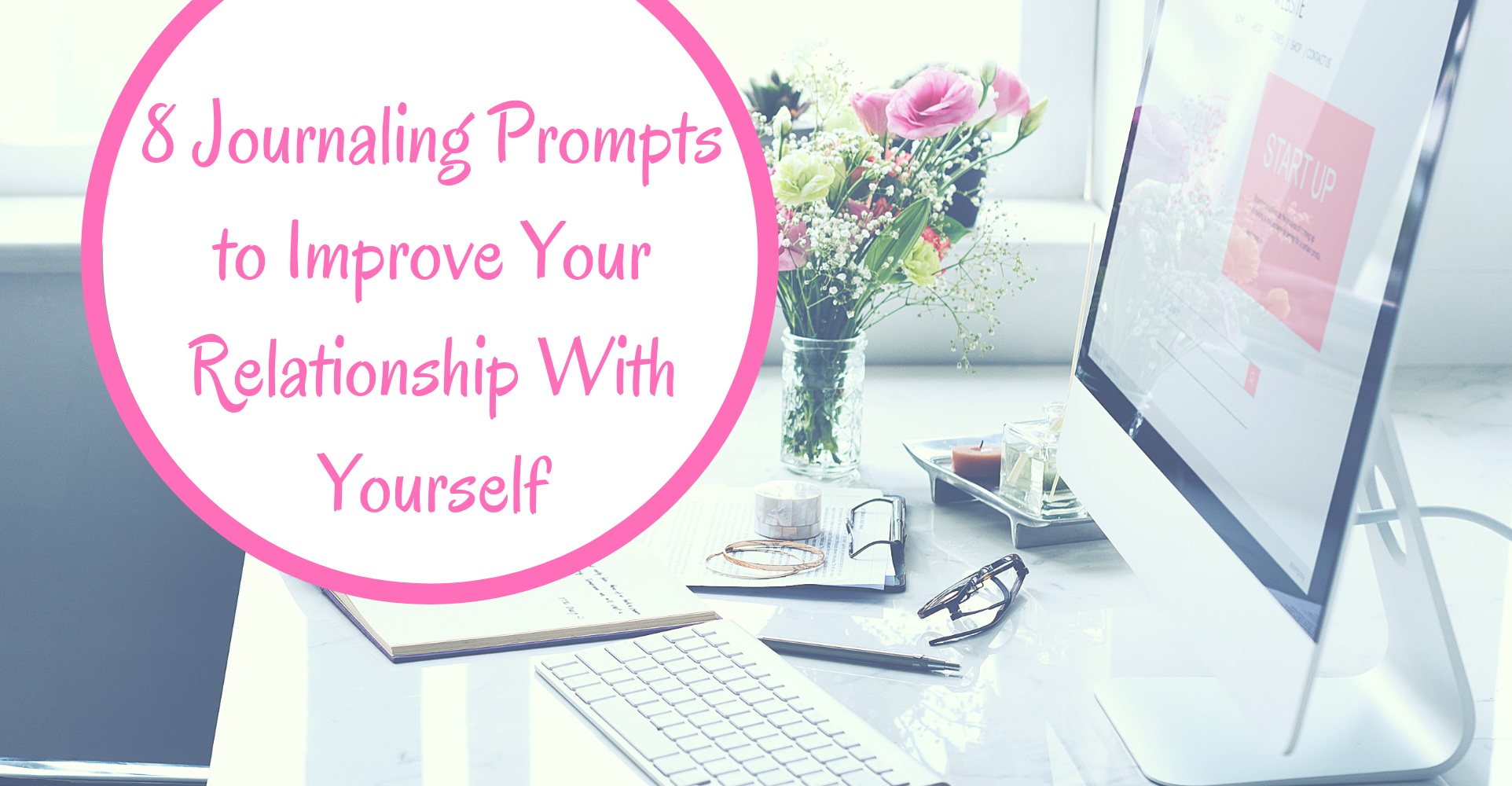 8 Journaling Prompts to Improve Your Relationship with Yourself