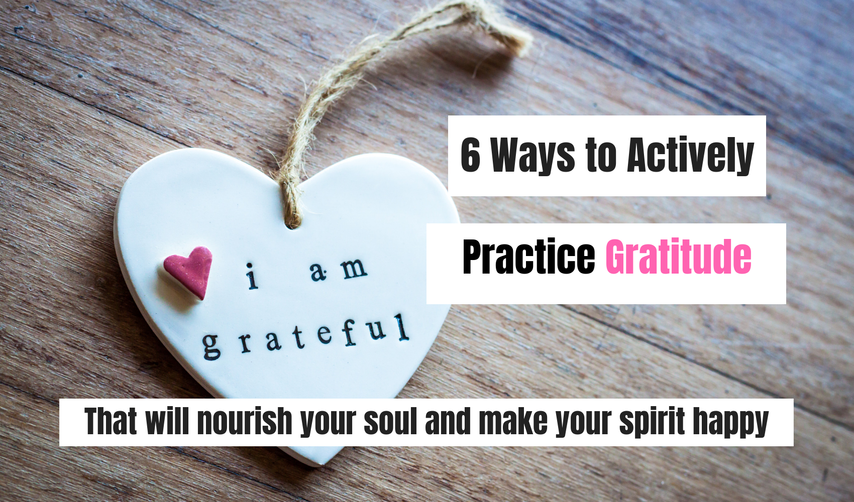 6 Ways to Actively Practice Gratitude