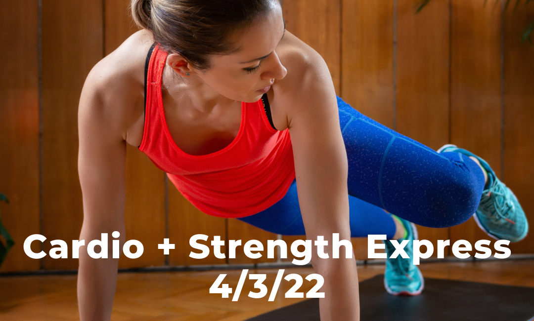 Cardio + Strength Express 4/3/22