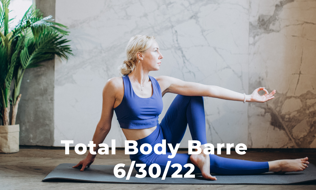 Total Body Barre 6/30/22