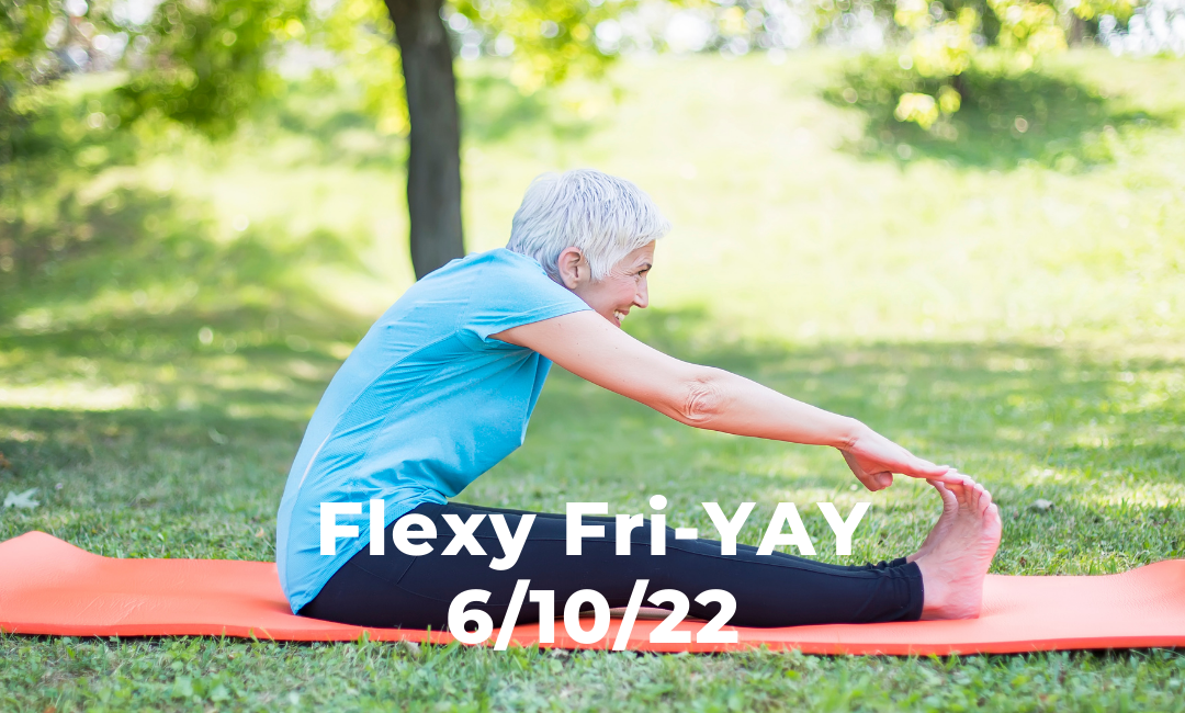 Flexy Fri-YAY 6/10/22