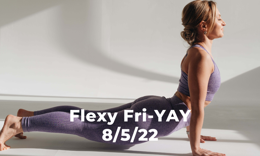 Flexy Fri-YAY 8/5/22