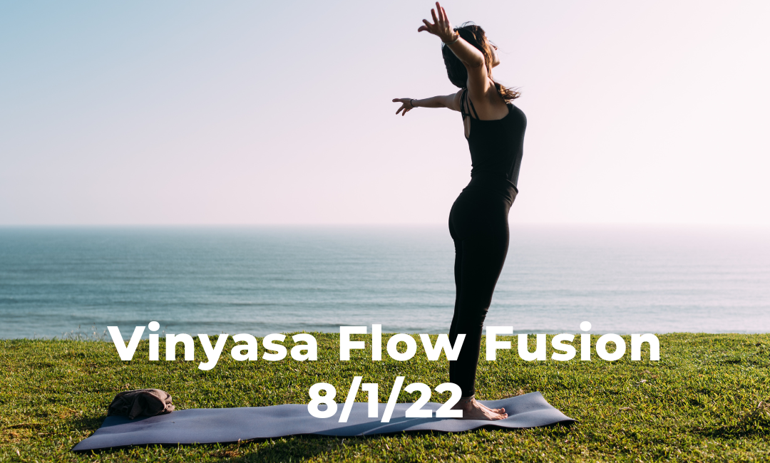 Vinyasa Flow Fusion 8/1/22