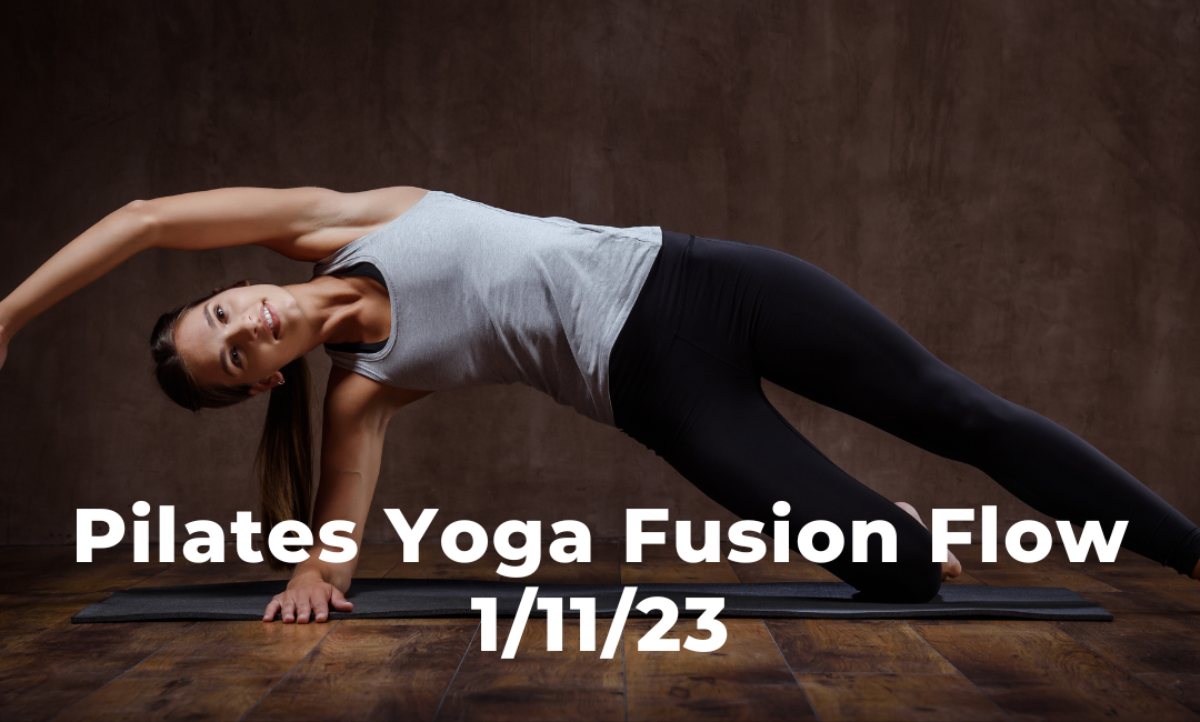 Pilates Yoga Fusion Flow 1/11/23
