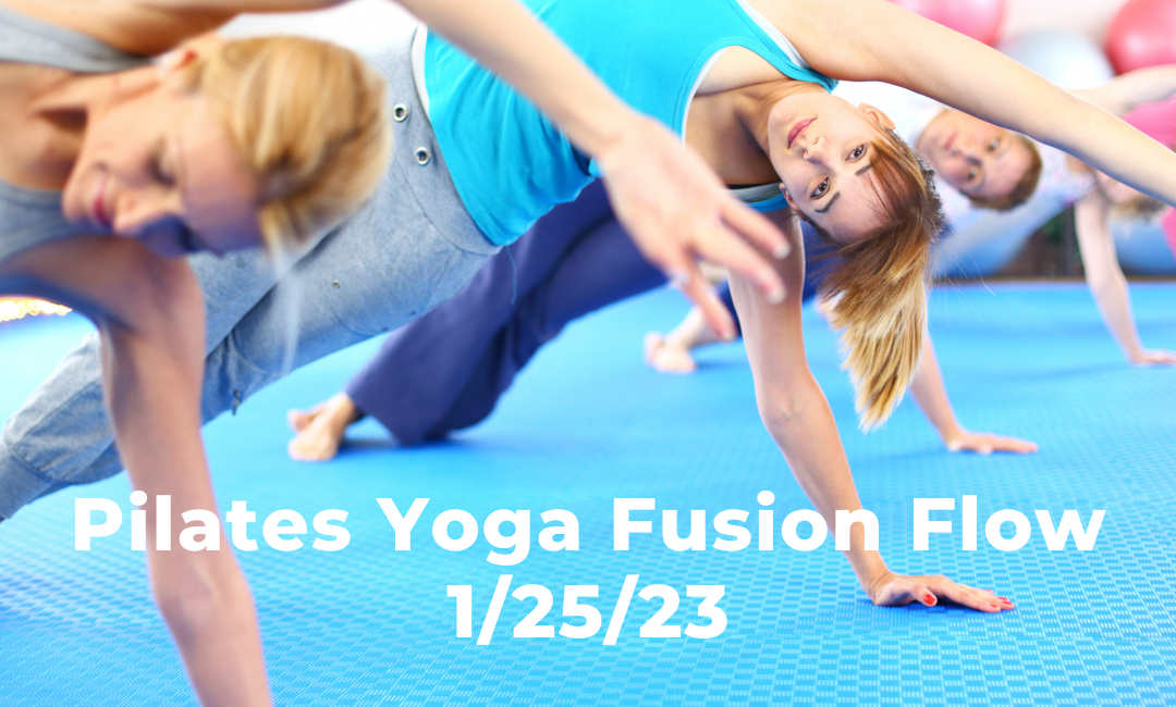 Pilates Yoga Fusion Flow 1/25/23