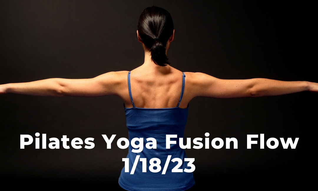 Pilates Yoga Fusion Flow 1/18/23