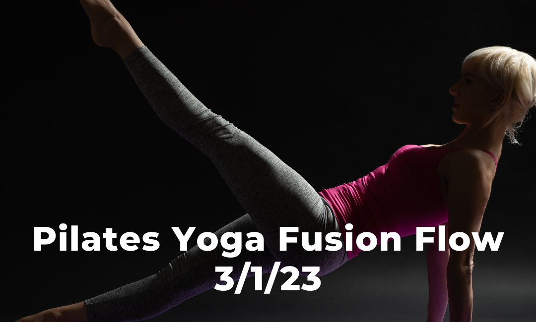 Pilates Yoga Fusion Flow 3/1/23