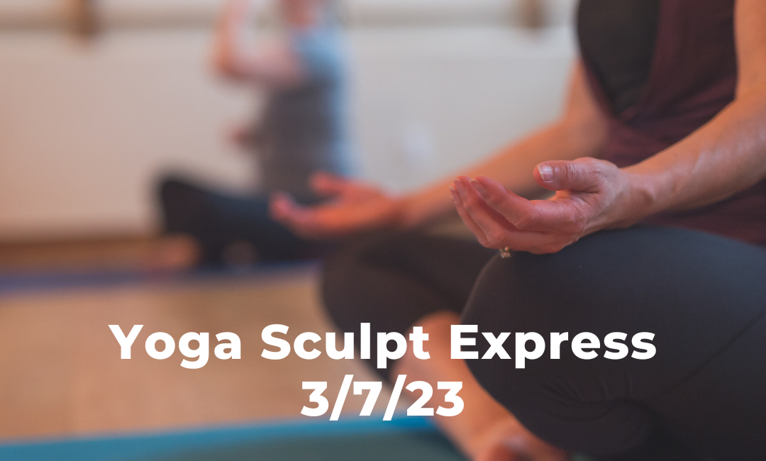 Yoga Sculpt Express 3/7/23