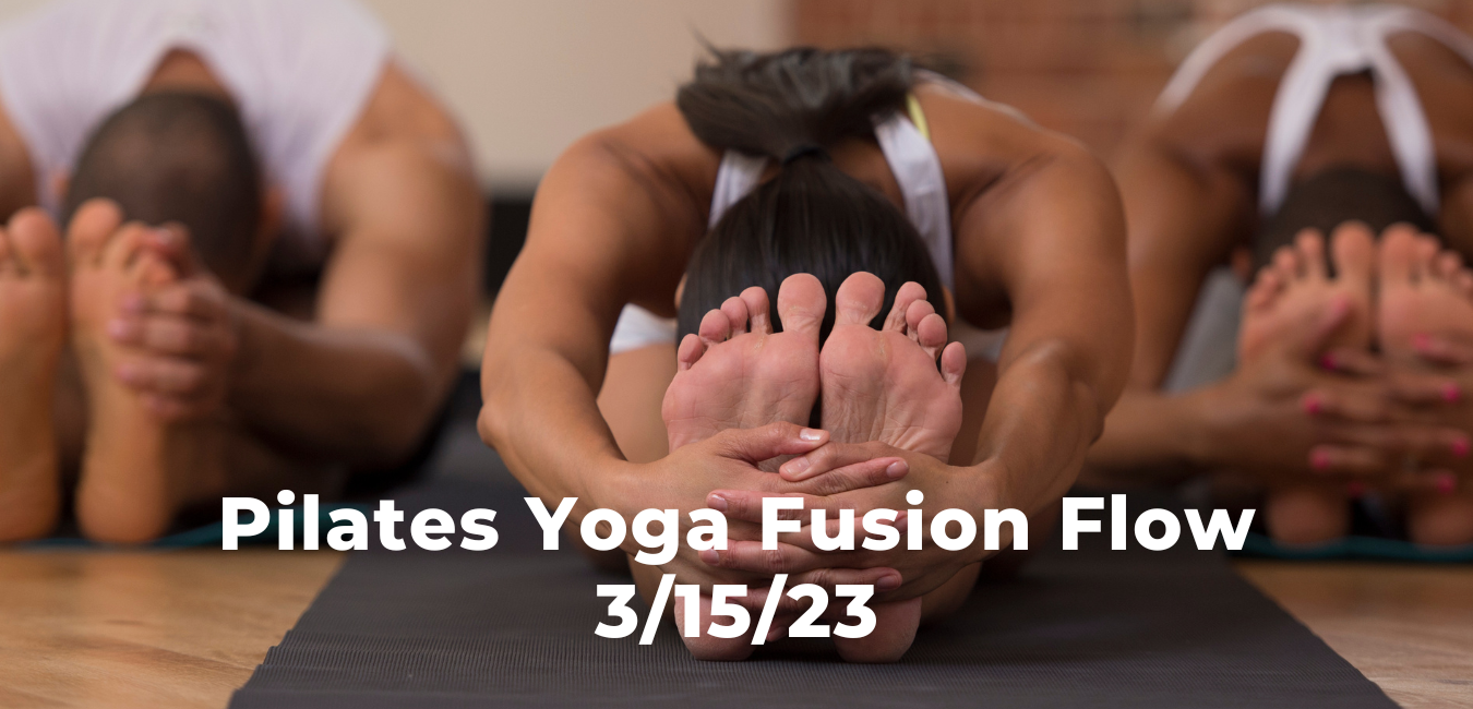 Pilates Yoga Fusion Flow 3/15/23 Create And Live A Life You Love