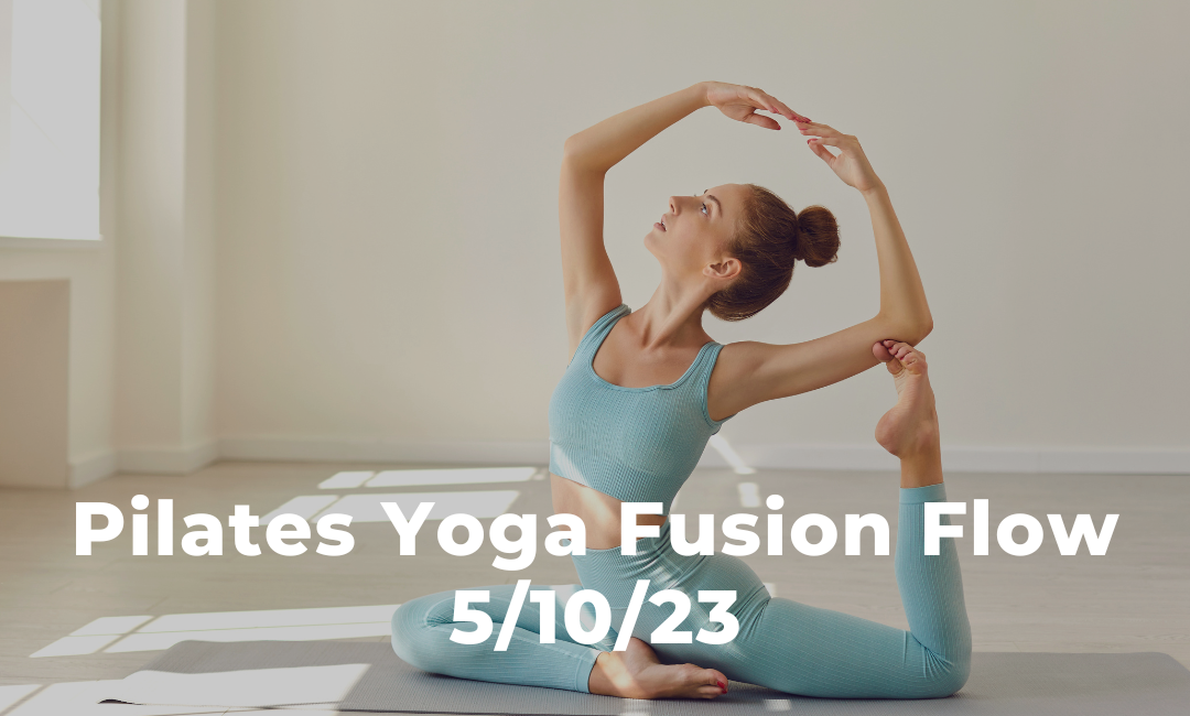 Pilates Yoga Fusion Flow 5/10/23
