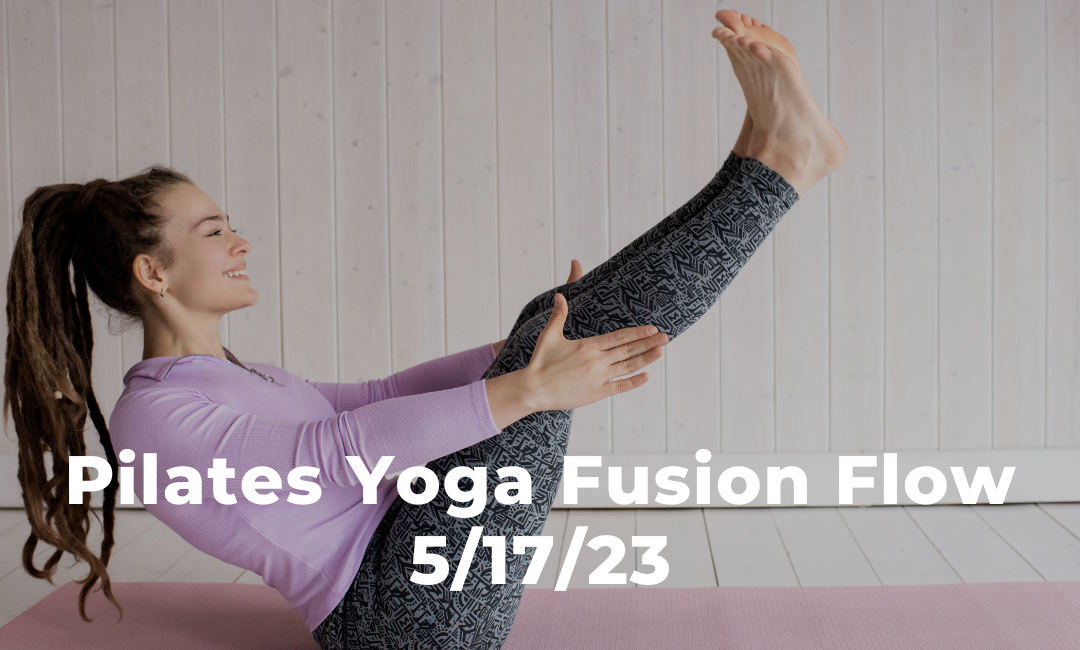 Pilates Yoga Fusion Flow 5/17/23