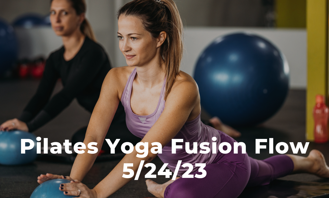 Pilates Yoga Fusion Flow 5/24/23