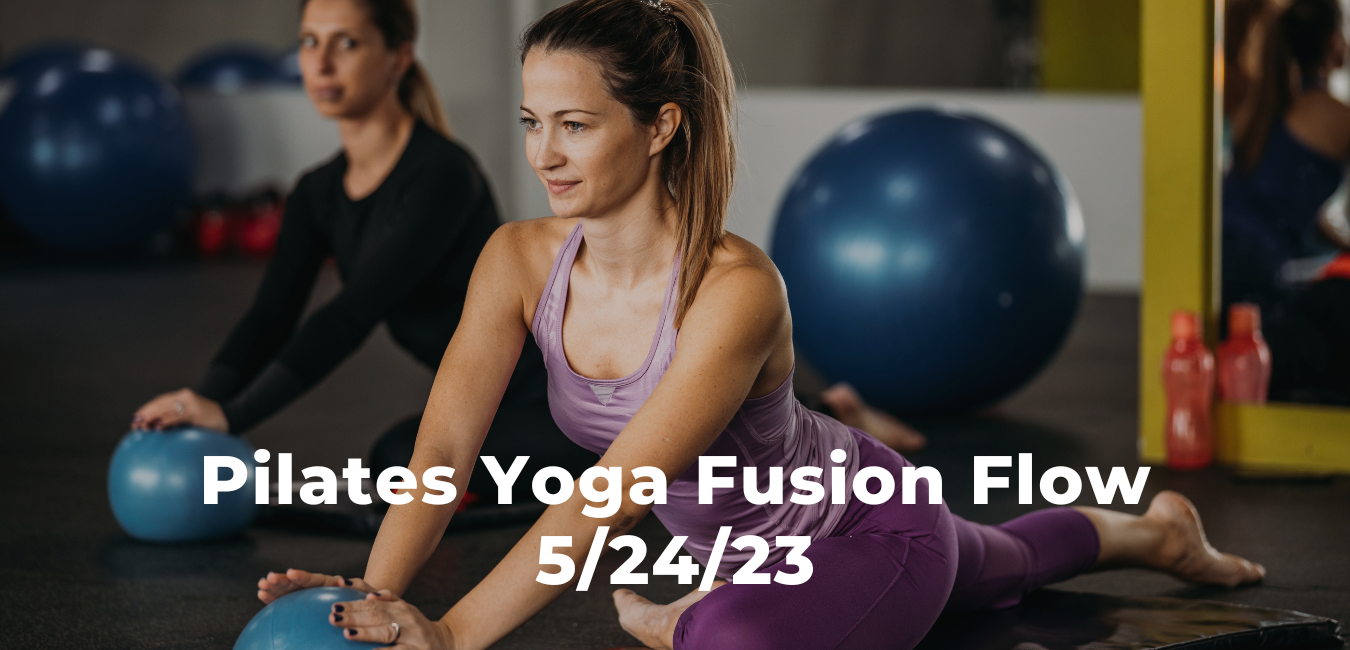 Pilates Yoga Fusion Flow 5/24/23
