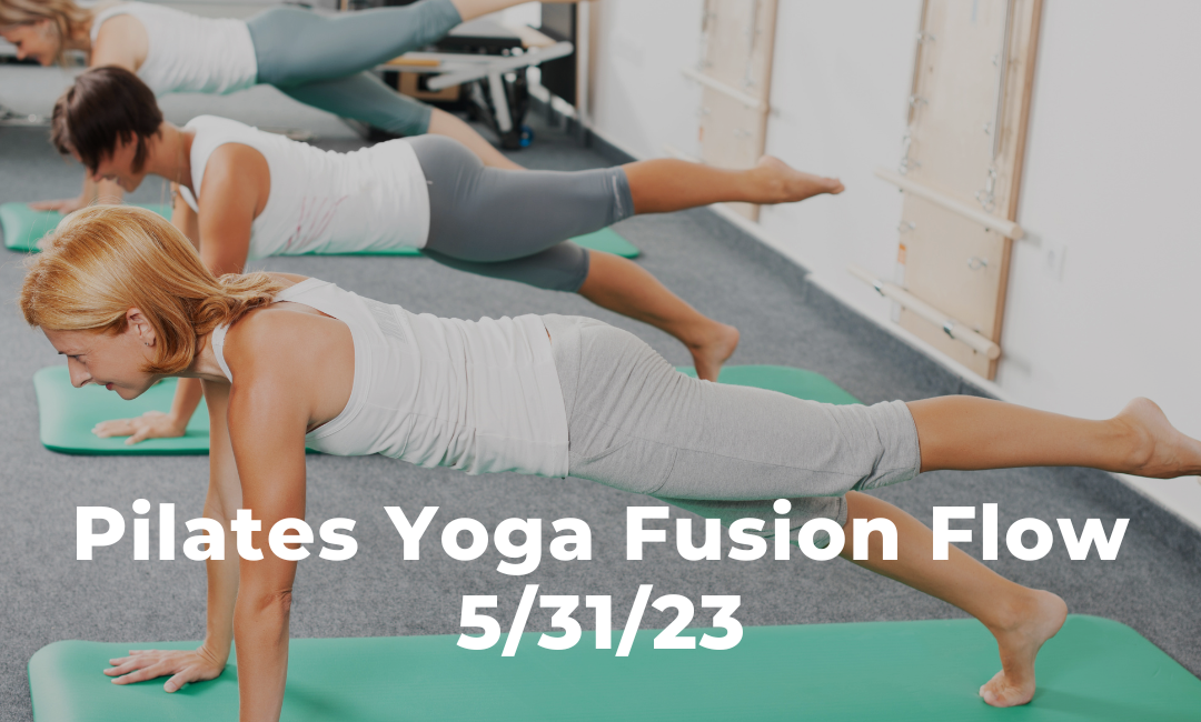 Pilates Yoga Fusion Flow 5/31/23