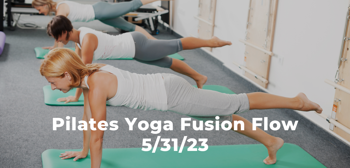 Pilates Yoga Fusion Flow 5/31/23